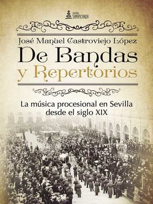 cover image of De Bandas y Repertorios. La música procesional en Sevilla desde el siglo XIX